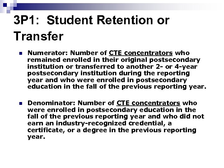 3 P 1: Student Retention or Transfer n Numerator: Number of CTE concentrators who