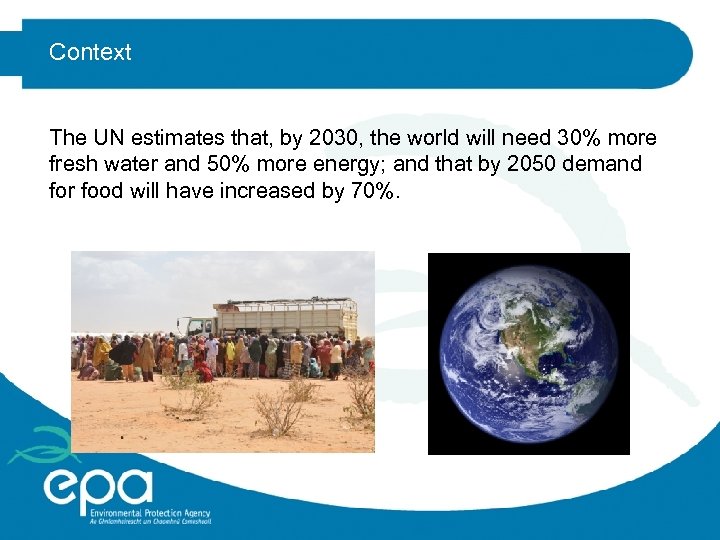 Context The UN estimates that, by 2030, the world will need 30% more fresh