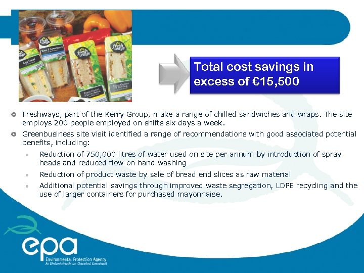 Total cost savings in excess of € 15, 500 Freshways, part of the Kerry