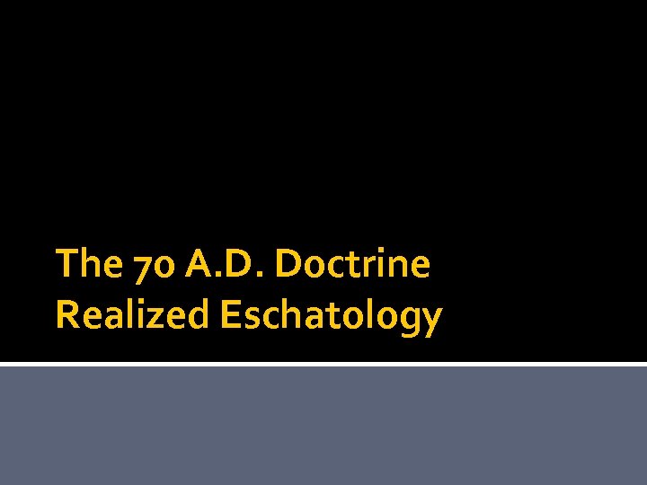 The 70 A. D. Doctrine Realized Eschatology 