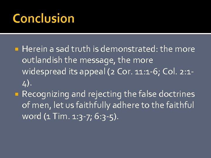 Conclusion Herein a sad truth is demonstrated: the more outlandish the message, the more