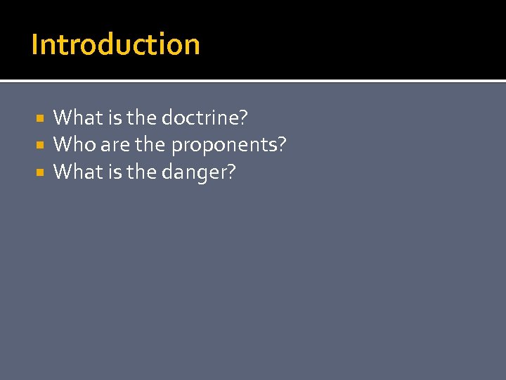 Introduction What is the doctrine? Who are the proponents? What is the danger? 