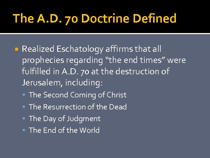 The A. D. 70 Doctrine Defined Realized Eschatology affirms that all prophecies regarding “the