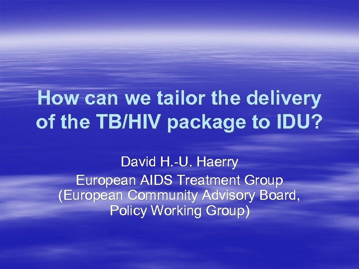 How can we tailor the delivery of the TB/HIV package to IDU? David H.
