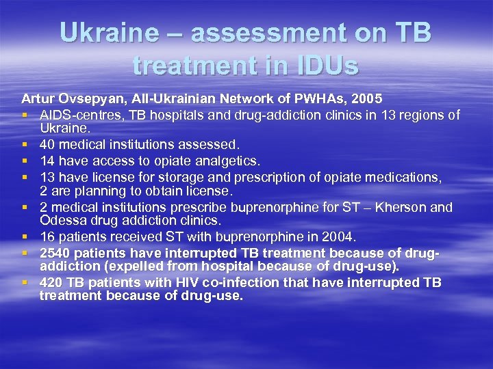 Ukraine – assessment on TB treatment in IDUs Artur Ovsepyan, All-Ukrainian Network of PWHAs,