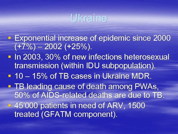 Ukraine § Exponential increase of epidemic since 2000 (+7%) – 2002 (+25%). § In