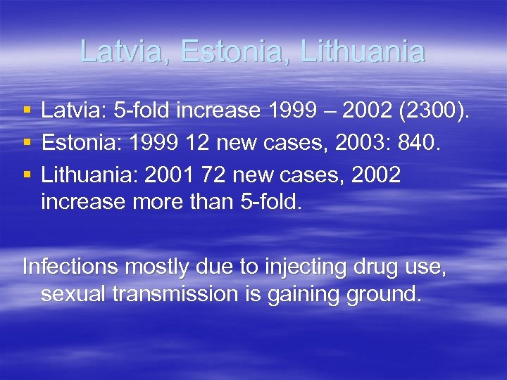 Latvia, Estonia, Lithuania § § § Latvia: 5 -fold increase 1999 – 2002 (2300).