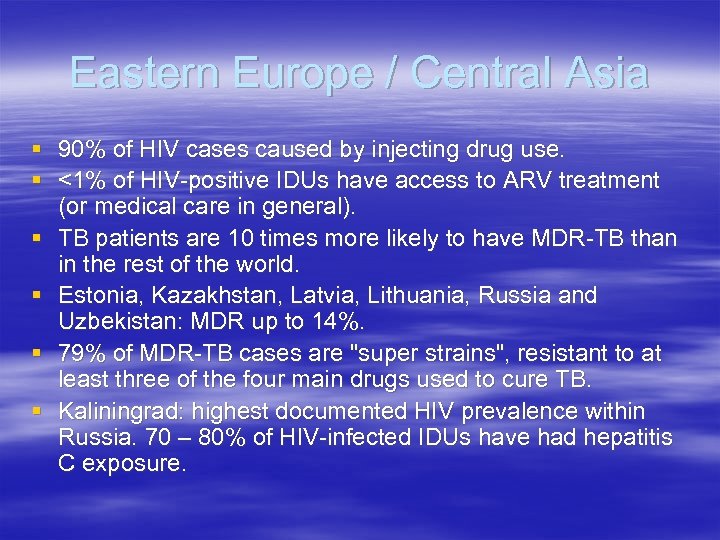 Eastern Europe / Central Asia § 90% of HIV cases caused by injecting drug