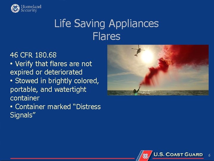 Life Saving Appliances Flares 46 CFR 180. 68 • Verify that flares are not