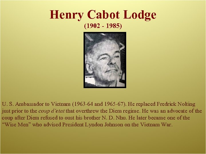 Henry Cabot Lodge (1902 - 1985) U. S. Ambassador to Vietnam (1963 -64 and