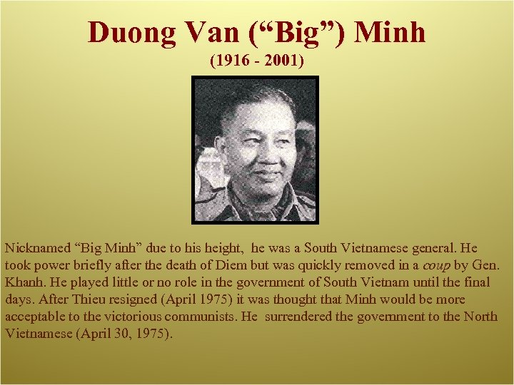 Duong Van (“Big”) Minh (1916 - 2001) Nicknamed “Big Minh” due to his height,