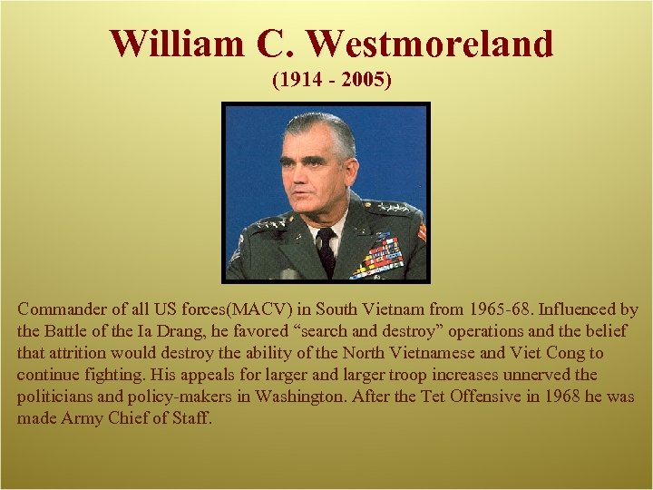 William C. Westmoreland (1914 - 2005) Commander of all US forces(MACV) in South Vietnam