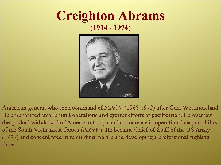 Creighton Abrams (1914 - 1974) American general who took command of MACV (1968 -1972)