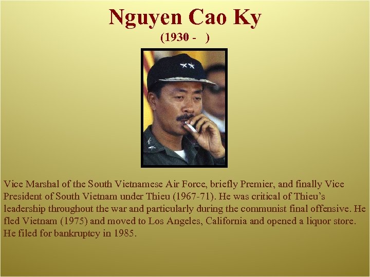 Nguyen Cao Ky (1930 - ) Vice Marshal of the South Vietnamese Air Force,