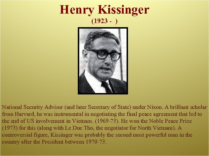 Henry Kissinger (1923 - ) National Security Advisor (and later Secretary of State) under