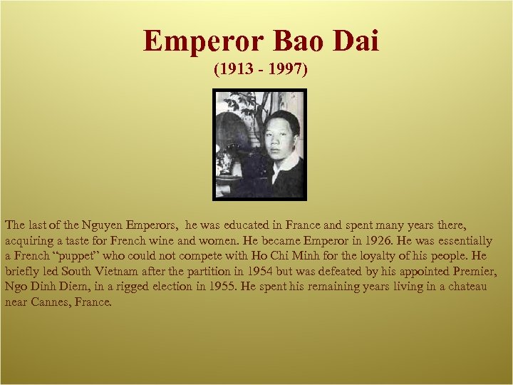 Emperor Bao Dai (1913 - 1997) The last of the Nguyen Emperors, he was