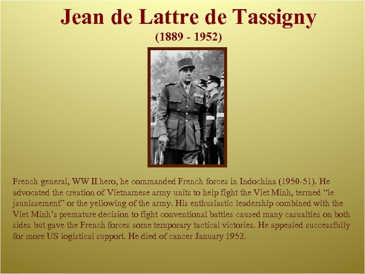 Jean de Lattre de Tassigny (1889 - 1952) French general, WW II hero, he