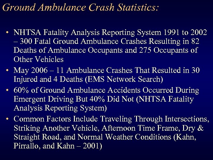 Ground Ambulance Crash Statistics: • NHTSA Fatality Analysis Reporting System 1991 to 2002 –