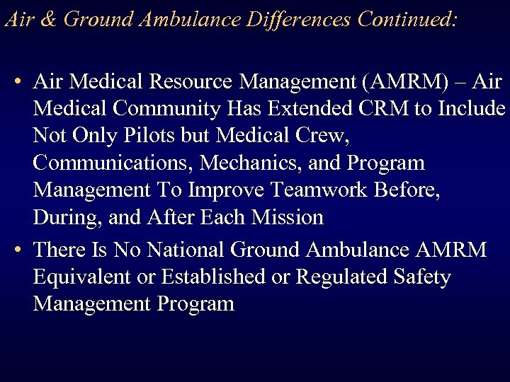 Air & Ground Ambulance Differences Continued: • Air Medical Resource Management (AMRM) – Air