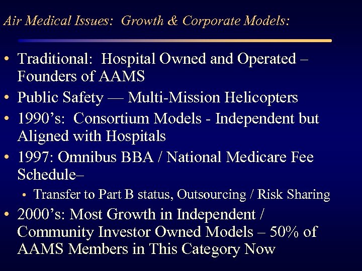 Air Medical Issues: Growth & Corporate Models: • Traditional: Hospital Owned and Operated –