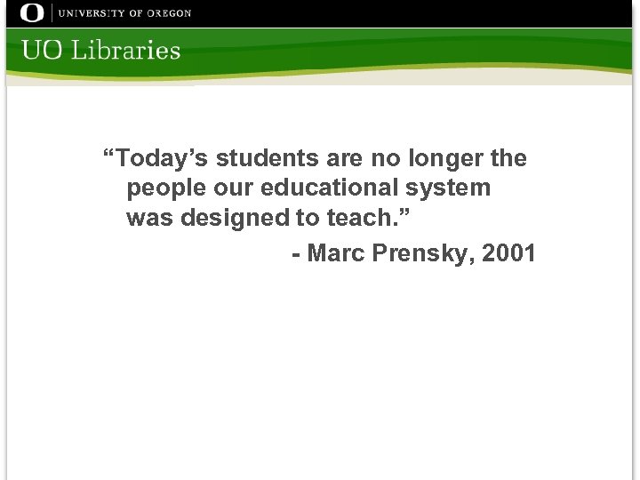 “Today’s students are no longer the people our educational system was designed to teach.