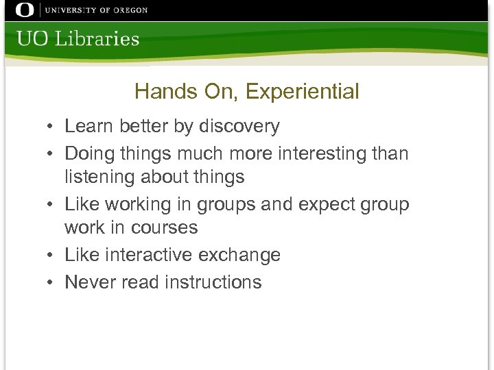 Hands On, Experiential • Learn better by discovery • Doing things much more interesting