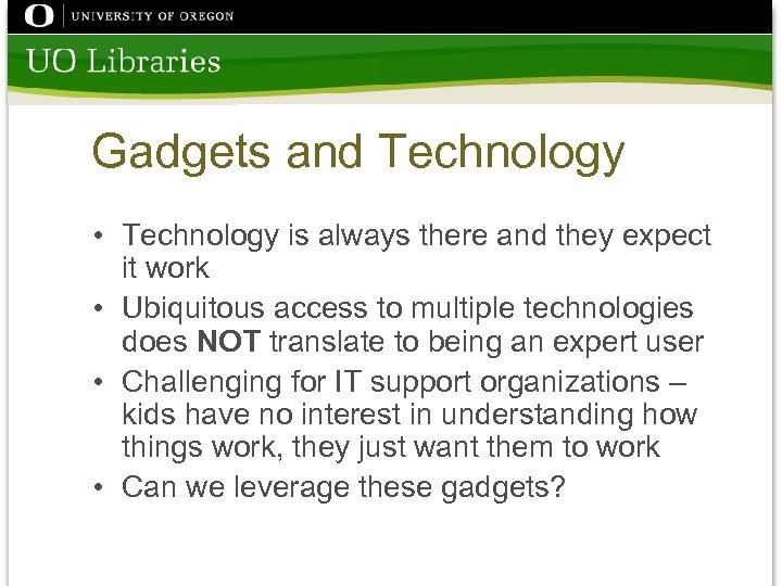 Gadgets and Technology • Technology is always there and they expect it work •