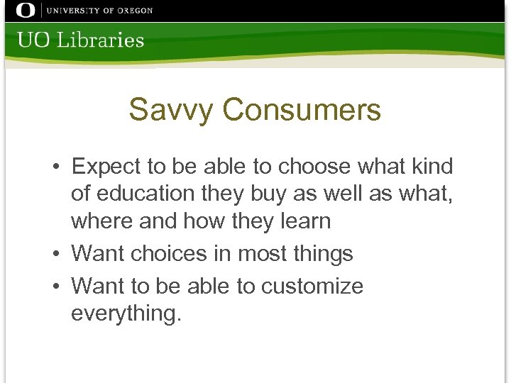 Savvy Consumers • Expect to be able to choose what kind of education they