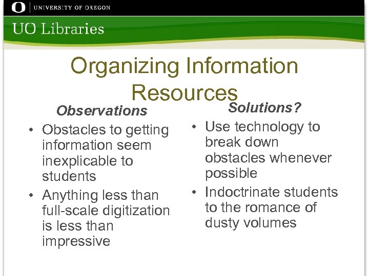 Organizing Information Resources Observations • Obstacles to getting information seem inexplicable to students •