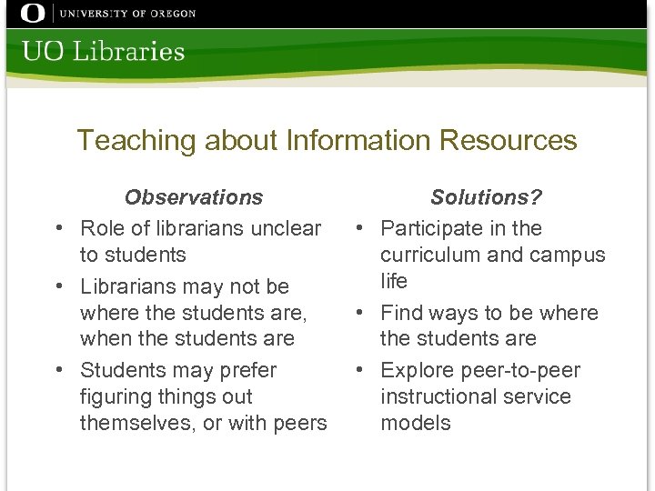 Teaching about Information Resources Observations • Role of librarians unclear to students • Librarians