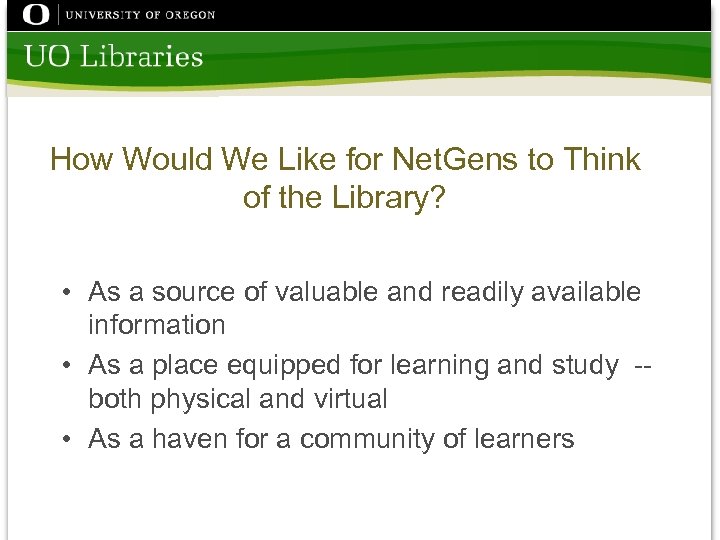 How Would We Like for Net. Gens to Think of the Library? • As