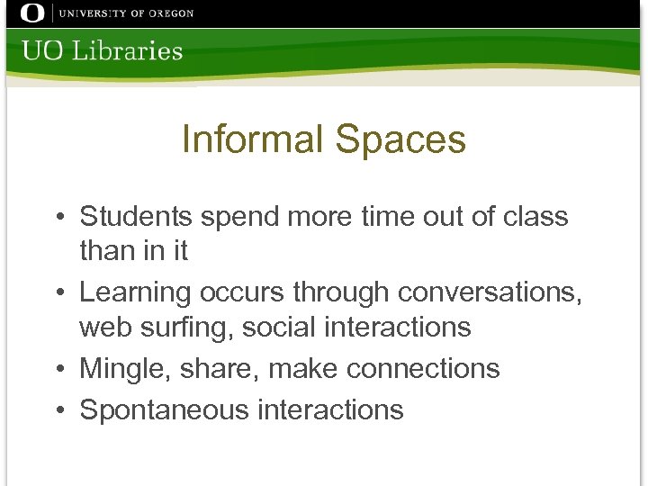 Informal Spaces • Students spend more time out of class than in it •