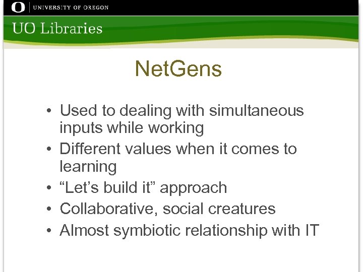 Net. Gens • Used to dealing with simultaneous inputs while working • Different values