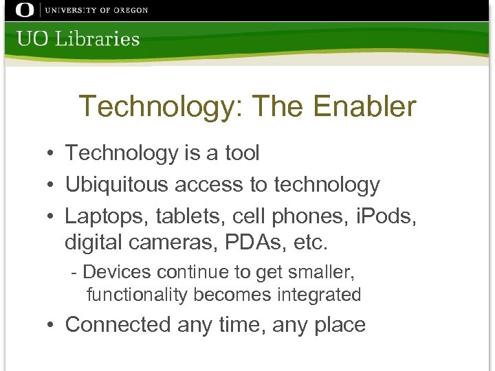 Technology: The Enabler • Technology is a tool • Ubiquitous access to technology •