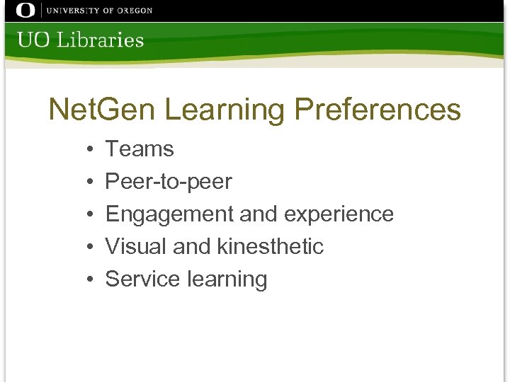 Net. Gen Learning Preferences • • • Teams Peer-to-peer Engagement and experience Visual and