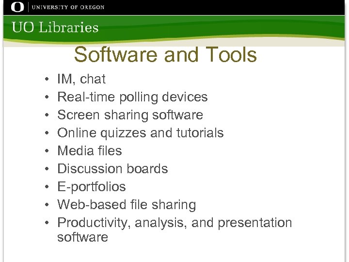 Software and Tools • • • IM, chat Real-time polling devices Screen sharing software