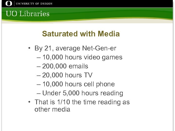 Saturated with Media • By 21, average Net-Gen-er – 10, 000 hours video games