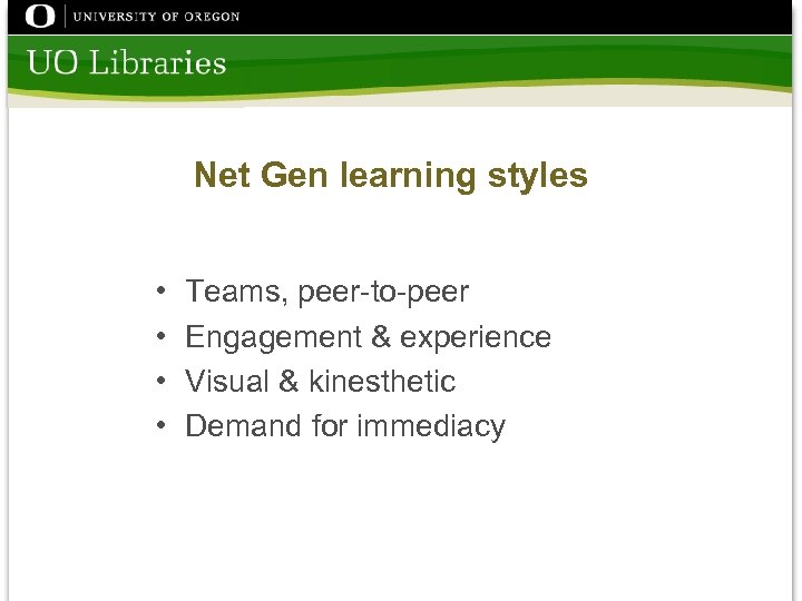 Net Gen learning styles • • Teams, peer-to-peer Engagement & experience Visual & kinesthetic