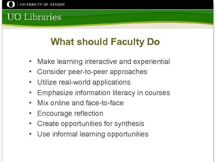 What should Faculty Do • • Make learning interactive and experiential Consider peer-to-peer approaches