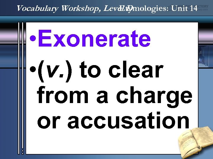 Vocabulary Workshop, Level D Etymologies: Unit 14 • Exonerate • (v. ) to clear