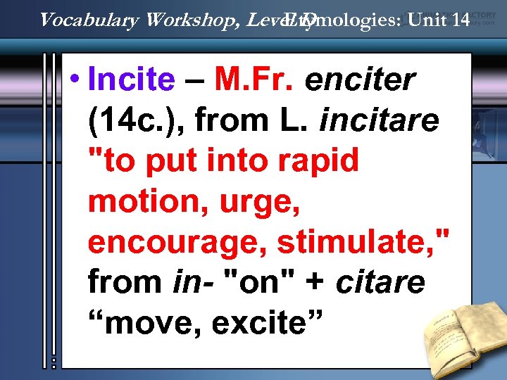 Vocabulary Workshop, Level D Etymologies: Unit 14 • Incite – M. Fr. enciter (14