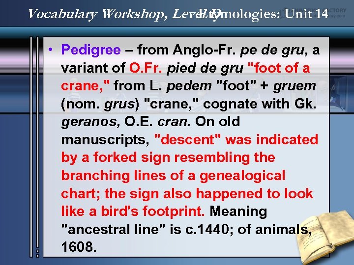 Vocabulary Workshop, Level D Etymologies: Unit 14 • Pedigree – from Anglo-Fr. pe de