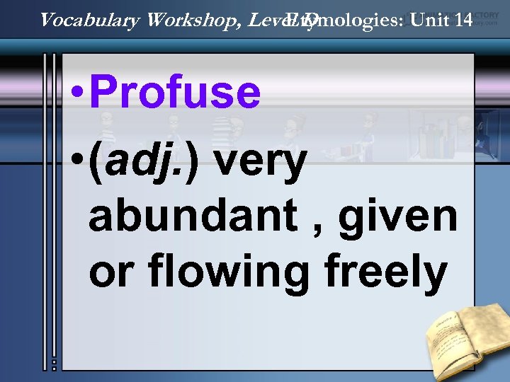 Vocabulary Workshop, Level D Etymologies: Unit 14 • Profuse • (adj. ) very abundant