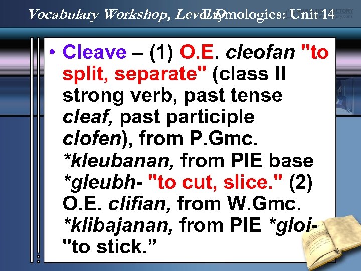 Vocabulary Workshop, Level D Etymologies: Unit 14 • Cleave – (1) O. E. cleofan