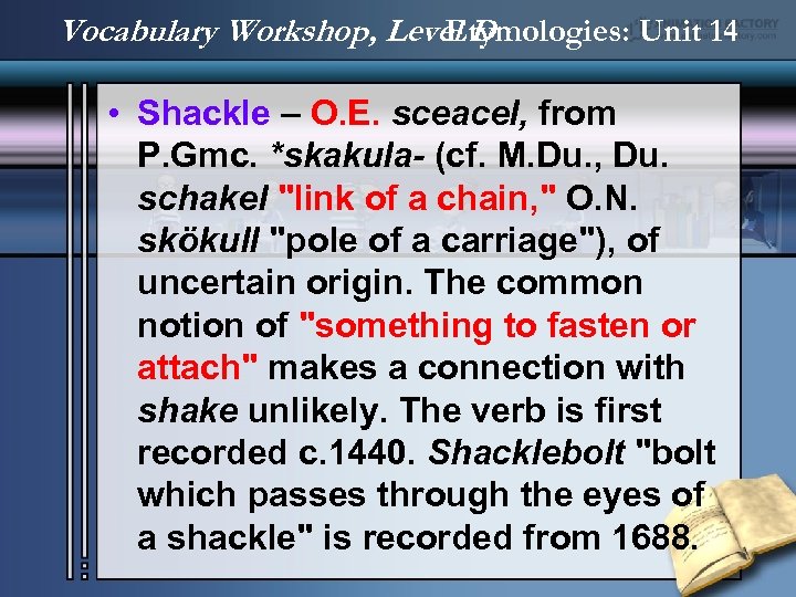 Vocabulary Workshop, Level D Etymologies: Unit 14 • Shackle – O. E. sceacel, from
