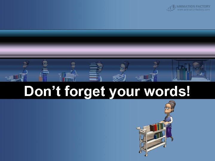 Don’t forget your words! 