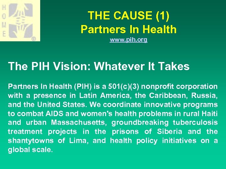 THE CAUSE (1) Partners In Health www. pih. org The PIH Vision: Whatever It