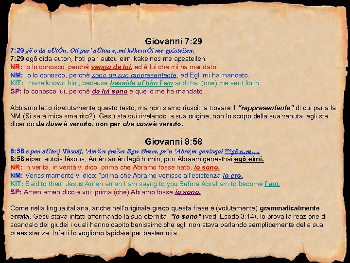 Giovanni 7: 29 gë o da aÙtÒn, Óti par' aÙtoà e„mi k¢ke‹nÒj me ¢pšsteilen.