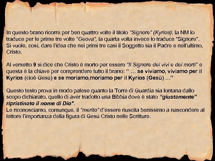 In questo brano ricorre per ben quattro volte il titolo “Signore” (Kyrios); la NM