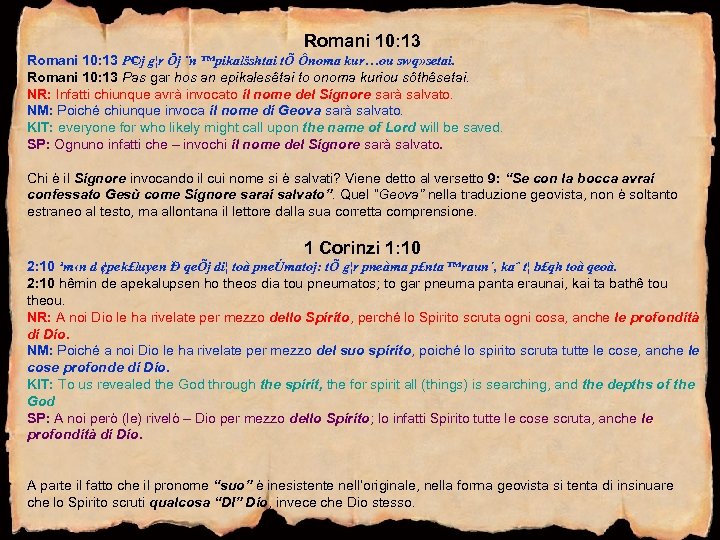 Romani 10: 13 P©j g¦r Öj ¨n ™pikalšshtai tÕ Ônoma kur…ou swq» setai. Romani
